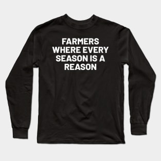 Farmers Where Every Season is a Reason Long Sleeve T-Shirt